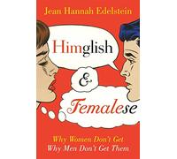 Himglish and Femalese: Why women don't get why men don't get them