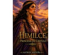 Himilce. Princesa de Cástulo: Una historia de amor, lealtad y destino en tiempos de guerra