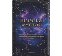 Himmel & Mythos: Was uns unsere Sternzeichen verraten und welche Geschichten ihre Sternbilder erzählen