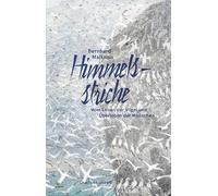 Himmelsstriche: Vom Leben der Vögel und Überleben der Menschen