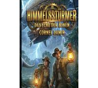 Himmelsstürmer - Das Echo der Äonen: Ein Steampunk-Abenteuer voller Wunder, Gefahren und den Rätseln einer verlorenen Welt (Die Himmelsstürmer-Saga)