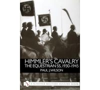 Himmler's Cavalry: The Equestrian SS, 1930-1945 (Schiffer Military History)