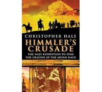 Himmler's Crusade : The Nazi Expedition to Find the Origins of the Aryan Race