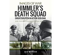 Himmler's Death Squad - Einsatzgruppen in Action, 1939-1944: Rare Photographs from Wartime Archives (Images of War)