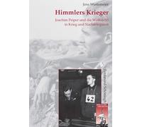 Himmlers Krieger: Joachim Peiper und die Waffen-SS in Krieg und Nachkriegszeit