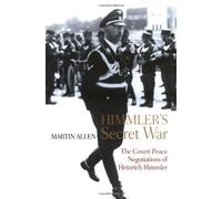 Himmler's Secret War: The Covert Peace Negotiations of Heinrich Himmler