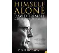 Himself Alone: David Trimble and the Ordeal Of Unionism