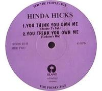 HINDA HICKS / YOU THINK YOU OWN ME