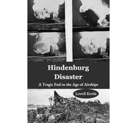 Hindenburg Disaster: A Tragic End to the Age of Airships