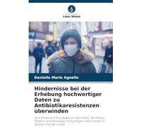 Hindernisse bei der Erhebung hochwertiger Daten zu Antibiotikaresistenzen überwinden: Eine Studie auf Grundlage von Berichten, Workshop-Postern und ... Informanten in Serbien und der Türkei