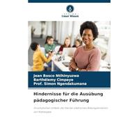 Hindernisse für die Ausübung pädagogischer Führung: Im schulischen Umfeld: der Fall der städtischen Bildungsdirektion von Ntahangwa