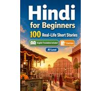 Hindi for Beginners A1: 100 Real-Life Short Stories: Improve your reading comprehension and written expression through simple bilingual everyday situations