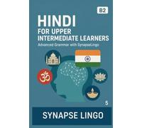 Hindi for Upper Intermediate Learners: Advanced Grammar with SynapseLingo (Learn Hindi)