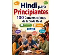 Hindi para Principiantes A1: 100 Diálogos Bilingües de la Vida Real: Aprende frases útiles con traducción al español, vocabulario y ejercicios para principiantes y adultos