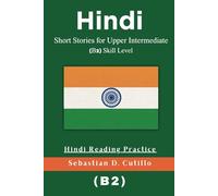 Hindi Short Stories for Upper Intermediate (B2) Skill Level - Hindi Reading Practice (Hindi Short Stories (CEFR Leveled Language Learning))