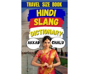 Hindi Slang Dictionary: The Ultimate Guide to Desi Lingo!: 14 (Travel Slang Dictionary)