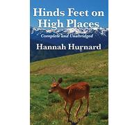 Hinds Feet on High Places Complete and Unabridged by Hannah Hurnard: A Devotional Allegory of Faith and Spiritual Transformation