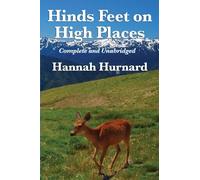 Hinds Feet on High Places Complete and Unabridged by Hannah Hurnard: A Devotional Allegory of Faith and Spiritual Transformation