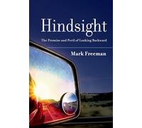 Hindsight: The Promise and Peril of Looking Backward