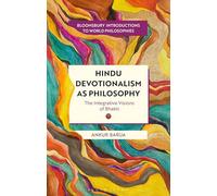Hindu Devotionalism as Philosophy: The Integrative Visions of Bhakti (Bloomsbury Introductions to World Philosophies)