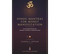 Hindu Mantras for Money Manifestation: Sacred Sanskrit Practices for Abundance, Prosperity, and Financial Freedom (Hindu Mantras Book Series)