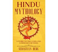 Hindu Mythology: A Guide to the Gods and Goddesses of India