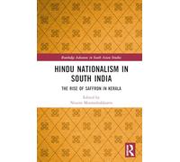 Hindu Nationalism in South India: The Rise of Saffron in Kerala (Routledge Advances in South Asian Studies)