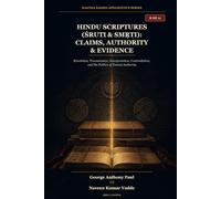 Hindu Scriptures (Śruti & Smṛti): Claims, Authority & Evidence: Revelation, Transmission, Interpretation, Contradiction, and the Politics of Textual Authority (HINDUISM AND THE BIBLICAL WORLDVIEW)