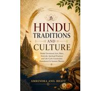 HINDU TRADITIONS AND CULTURE: HINDU DEVOTIONAL ACTS, RITES, FESTIVALS, SPIRITUAL PRACTICES, AND LIFE-CYCLE CEREMONIES (SAMSKARAS) IN SANATAN DHARMA