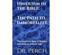 Hinduism in the Bible: The Path to Immortality: The Forgotten Way of Moksha and Jesus as a Great Yogi