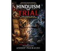 Hinduism on Trial: Logic, Science, and the Reality Behind Hindu Beliefs