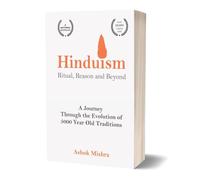 Hinduism - Ritual, Reason and Beyond: A Journey Through the Evolution of 5000 Year Old Traditions