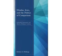 Hindus, Jews, and the Politics of Comparison : Embodied Communities and Models of Religious Tradition