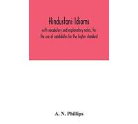 Hindustani idioms, with vocabulary and explanatory notes, for the use of candidates for the higher standard