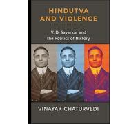 Hindutva and Violence: V. D. Savarkar and the Politics of History
