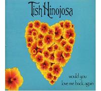 Hinojosa, Tish - Would You Love Me Back Again?