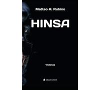 Hinsa: Violenza (Tutti i romanzi di Matteo Antonio Rubino)