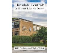 Hinsdale Central: A History Like No Other: A chronicle of Hinsdale's high school from 1879 to the present