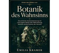 Hinter den Bildern von Botanik des Wahnsinns: Eine kritische Auseinandersetzung mit Leon Englers Roman über Wahrnehmung, Identität und die Grenzen der Vernunft