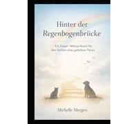 Hinter der Regenbogenbrücke: Ein Trauer-Mitmachbuch für den Verlust eines geliebten Tieres