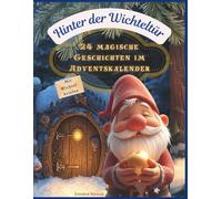 Hinter der Wichteltür - 24 magische Geschichten im Adventskalender: Ein Wichtelbuch für Kinder mit Geschichten, Wichtelbriefen und Mitmachideen rund um die Wichteltür