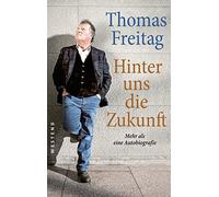 Hinter uns die Zukunft: Mehr als eine Autobiografie