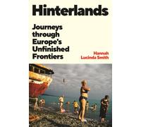 Hinterlands : Journeys through Europe’s Unfinished Frontiers