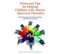 Hints and Tips for Helping Children with Autism Spectrum Disorders: Useful Strategies for Home, School, and the Community