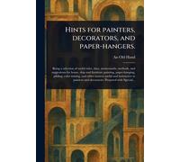 Hints for Painters, Decorators, and Paper-hangers.