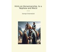 Hints on Horsemanship, to a Nephew and Niece (Classic Books)