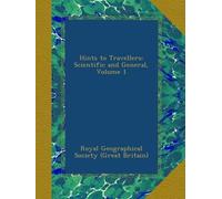 Hints to Travellers: Scientific and General, Volume 1