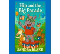 Hip and the Big Parade: An Independence Day Tribute (Hip the Polka-Dot Hippo)