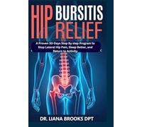 Hip Bursitis Relief: A Proven 30-Days Step By step Program to Stop Lateral Hip Pain, Sleep Better, and Return to Activity - Exercises, Sleep Positions, and Workbook