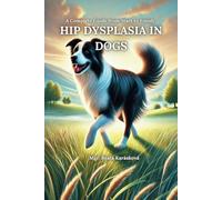 Hip Dysplasia in Dogs: A Complete Guide from Start to Finish